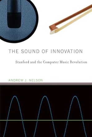 the sound of innovation stanford and the computer music revolution 1st edition andrew j nelson 0262548941,