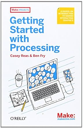 make getting started with processing a quick hands on introduction 1st edition casey reas ,ben fry