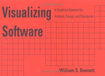 visualizing software a graphical notation for analysis design and discussion 1st edition bennett 0824787145,