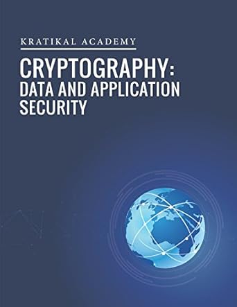 cryptography data and application security 1st edition kratikal academy 1522072810, 978-1522072812