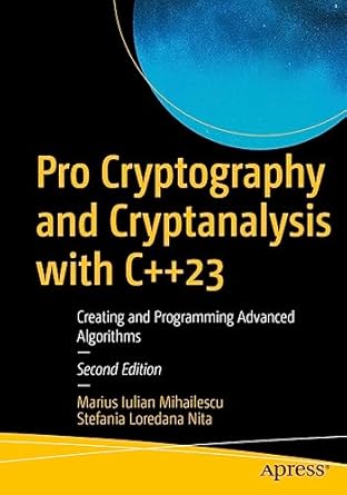 pro cryptography and cryptanalysis with c++23 creating and programming advanced algorithms 2nd edition marius