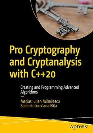 pro cryptography and cryptanalysis with c++20 creating and programming advanced algorithms 1st edition marius