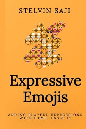expressive emojis adding playful expressions with html css and js 1st edition stelvin saji 9334126558,