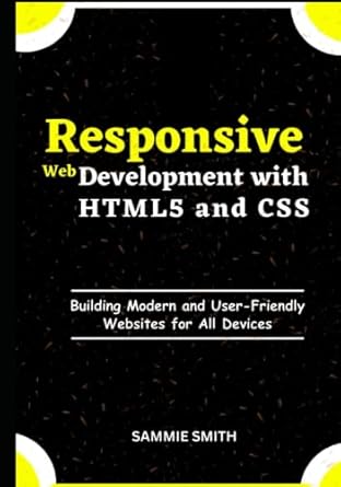 responsive web development with html5 and css building modern and user friendly websites for all devices 1st