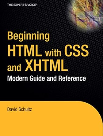beginning html with css and xhtml modern guide and reference 1st edition david schultz ,craig cook