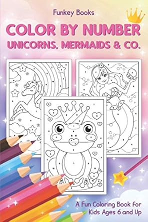 color by number unicorns mermaids and co a fun coloring book for kids ages 6 and up 1st edition funkey books