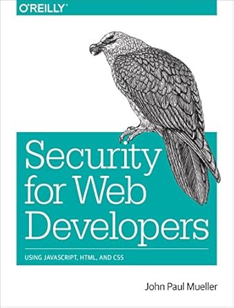 security for web developers using javascript html and css 1st edition john paul mueller 1491928646,