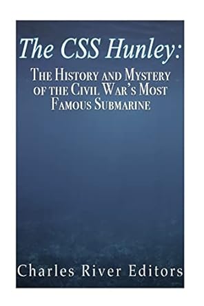 the css hunley the history and mystery of the civil wars most famous submarine 1st edition charles river