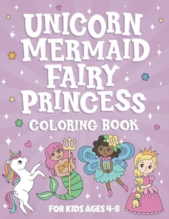 unicorn mermaid fairy princess coloring book for kids ages 4 8 1st edition alexandra steeves b0dbkxjz2x,