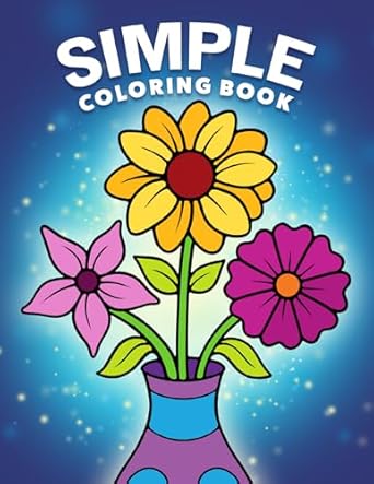 simple coloring book easy bold and large print designs for adults teens seniors and beginners 1st edition