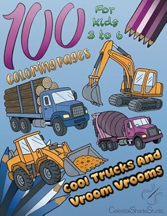 100 coloring pages cool trucks and vroom vrooms the ultimate coloring book for young kids 3 to 6 years old