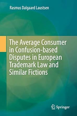 the average consumer in confusion based disputes in european trademark law and similar fictions 1st edition