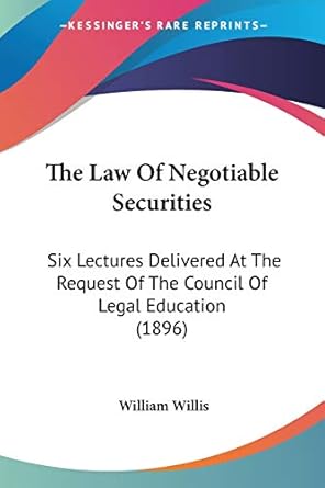 the law of negotiable securities six lectures delivered at the request of the council of legal education 1st