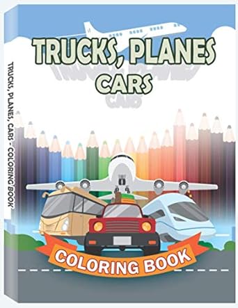 trucks planes cars coloring book cars trucks bikes planes boats and vehicles coloring book for kids 1st