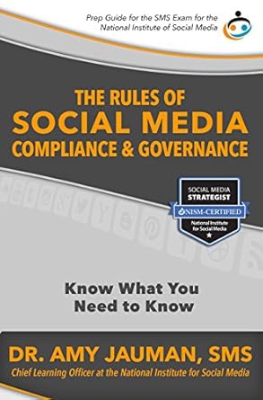 the rules of social media compliance and governance know what you need to know 1st edition dr amy jauman