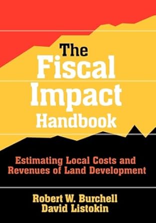 the fiscal impact handbook estimating local costs and revenues of land development 1st edition david listokin