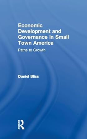 economic development and governance in small town america paths to growth 1st edition daniel bliss