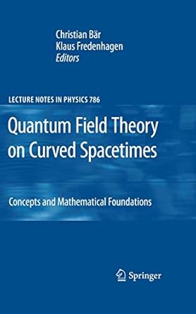 quantum field theory on curved spacetimes 2009th edition bar 3642027792, 978-3642027796