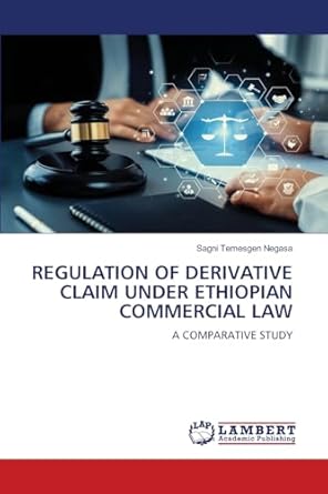regulation of derivative claim under ethiopian commercial law a comparative study 1st edition sagni temesgen