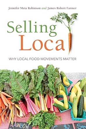 selling local why local food movements matter 1st edition jennifer meta robinson ,james robert farmer