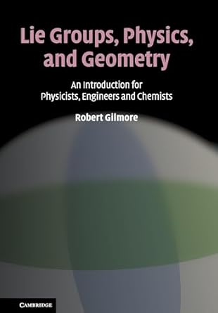 lie groups physics and geometry an introduction for physicists engineers and chemists 1st edition robert