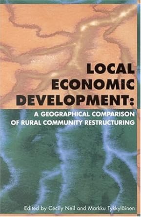 local economic development a geographical comparison of rural community restructuring 1st edition cecily neil