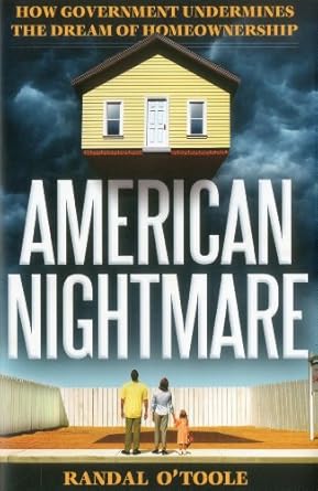 american nightmare how government undermines the dream of home ownership 1st edition randal o'toole