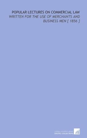 popular lectures on commercial law written for the use of merchants and business men 1856 1st edition george