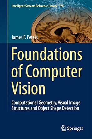 foundations of computer vision 1st edition peters 331952481x, 978-3319524818