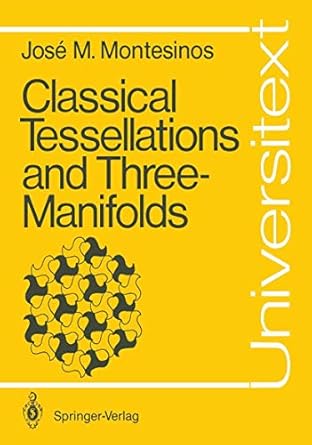 classical tessellations and three manifolds 1987th edition jose maria montesinos amilibia 3540152911,