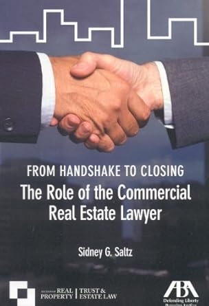from handshake to closing the role of the commercial real estate lawyer 1st edition sidney g saltz