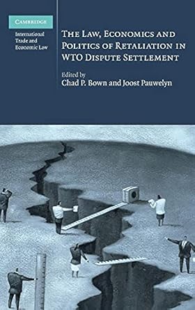the law economics and politics of retaliation in wto dispute settlement 1st edition chad p bown ,joost
