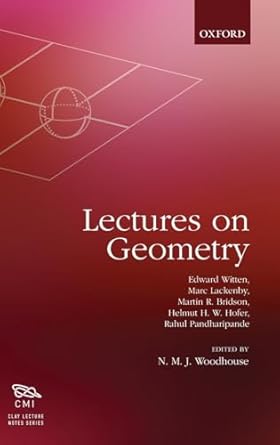 lectures on geometry 1st edition edward witten ,martin bridson ,helmut hofer ,marc lackenby ,rahul