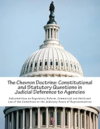 the chevron doctrine constitutional and statutory questions in judicial deference to agencies 1st edition
