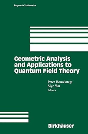geometric analysis and applications to quantum field theory 1st edition peter bouwknegt ,siye wu 1461265975,