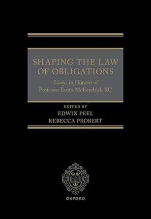 shaping the law of obligations essays in honour of professor ewan mckendrick kc 1st edition edwin peel