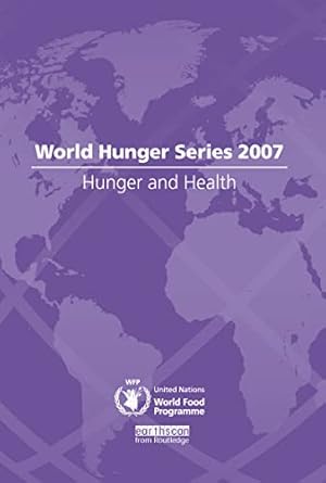 hunger and health world hunger series 2007 1st edition united nations world food programme 1844075516,