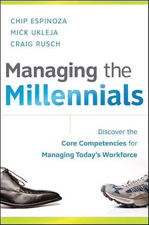 managing the millennials discover the core competencies for managing todays workforce 1st edition chip