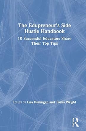 the edupreneurs side hustle handbook 1st edition lisa dunnigan ,tosha wright 0367354578, 978-0367354572