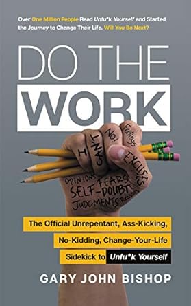 do the work the official unrepentant ass kicking no kidding change your life sidekick to unfu k yourself a
