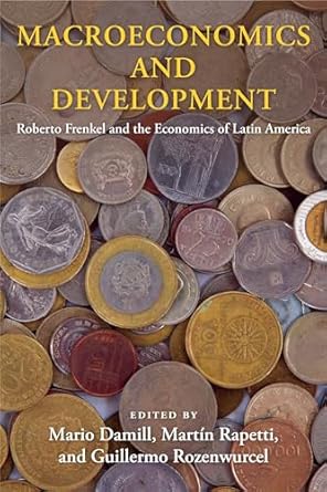 macroeconomics and development roberto frenkel and the economics of latin america 1st edition mario damill