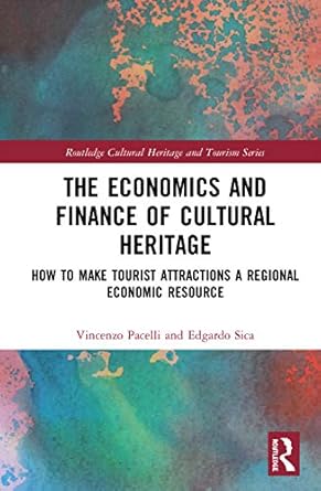 the economics and finance of cultural heritage how to make tourist attractions a regional economic resource
