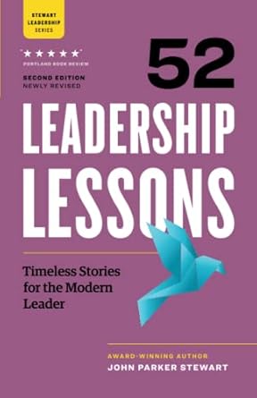 52 leadership lessons timeless stories for the modern leader 1st edition john parker stewart 1774582201,