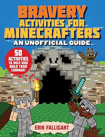 bravery activities for minecrafters 50 activities to help kids build their courage 1st edition erin falligant
