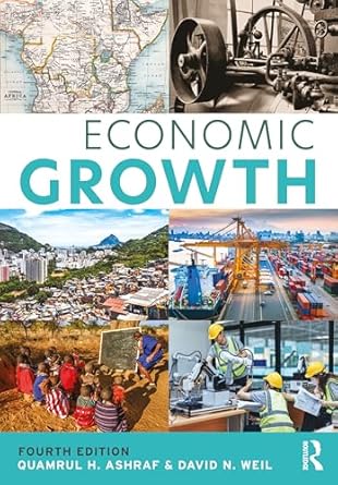 economic growth international 4th edition quamrul h ashraf ,david n weil 1138504343, 978-1138504349