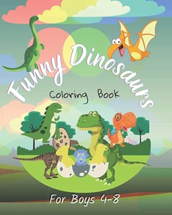 funny dinosaur coloring for boys 4 8 coloring for boys and girls ages 4 8 funny coloring book for boys 8 5 x