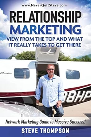 relationship marketing view from the top and what it really takes to get there network marketing guide to