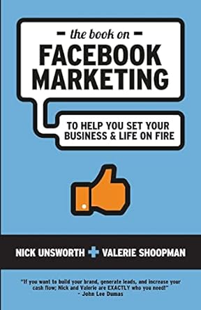 the book on facebook marketing to help you set your business and life on fire 1st edition nick unsworth