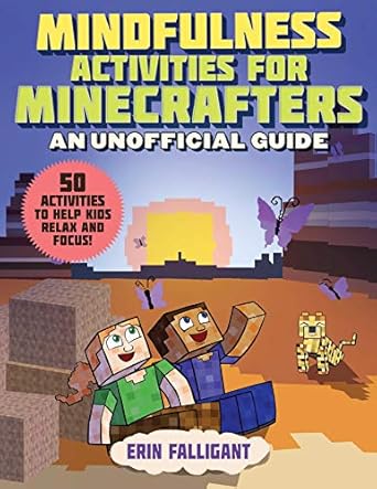 mindfulness activities for minecrafters 50 activities to help kids relax and focus 1st edition erin falligant