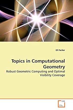 topics in computational geometry robust geometric computing and optimal visibility coverage 1st edition eli